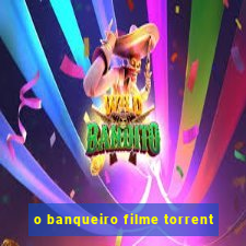 o banqueiro filme torrent